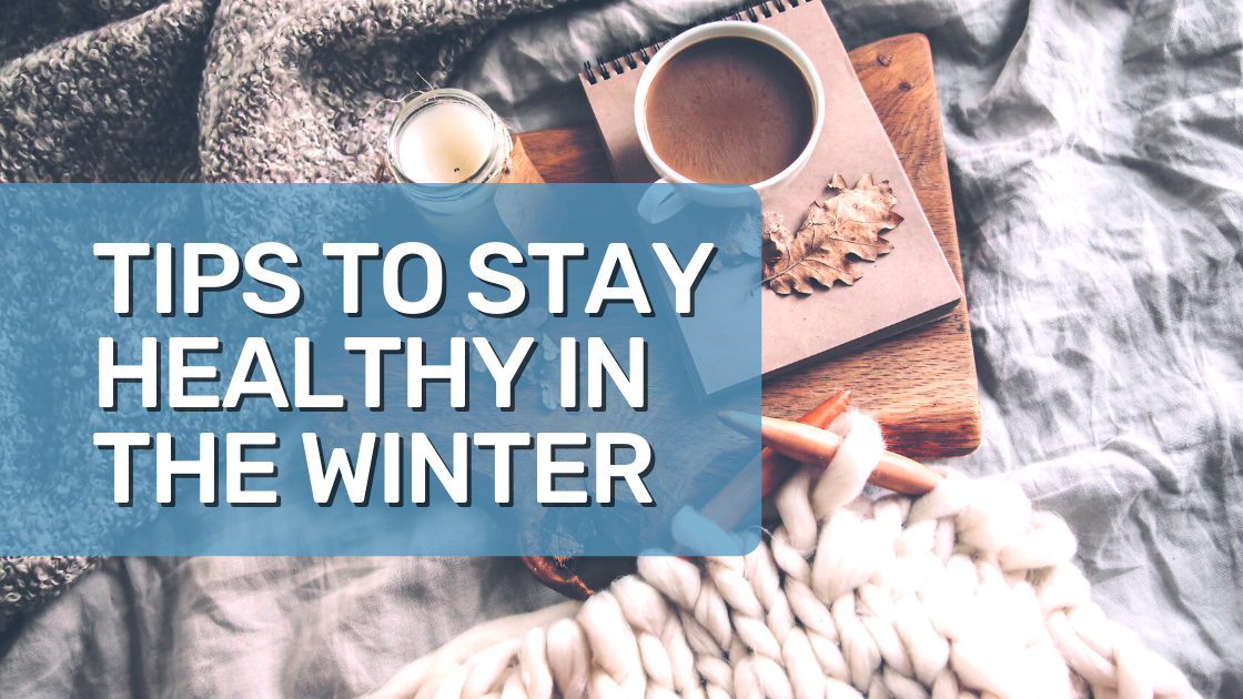 Winter is Coming! Tips to stay healthy during the winter months ...